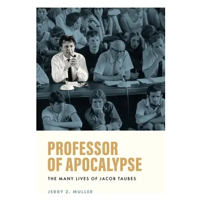 "Professor of Apocalypse: The Many Lives of Jacob Taubes" - "" ("Muller Jerry Z.")