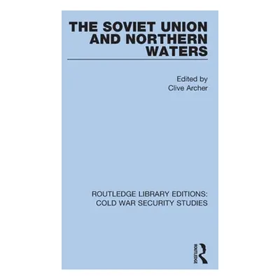 "The Soviet Union and Northern Waters" - "" ("Archer Clive")