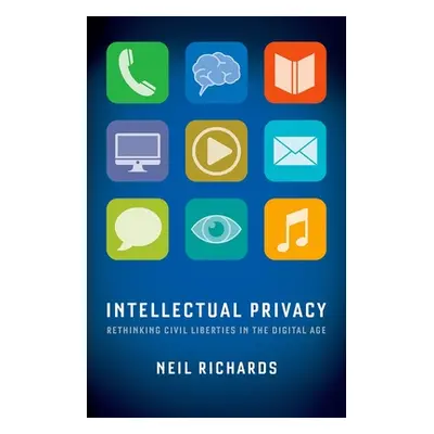 "Intellectual Privacy: Rethinking Civil Liberties in the Digital Age" - "" ("Richards Neil")