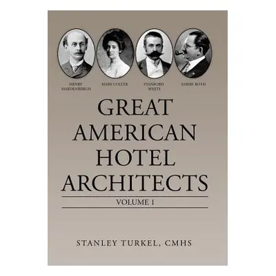 "Great American Hotel Architects: Volume 1" - "" ("Turkel Cmhs Stanley")