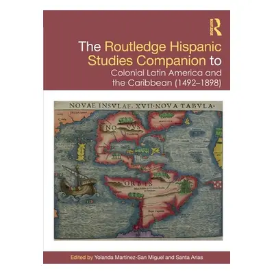 "The Routledge Hispanic Studies Companion to Colonial Latin America and the Caribbean (1492-1898