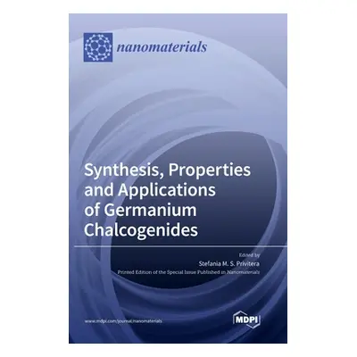 "Synthesis, Properties and Applications of Germanium Chalcogenides" - "" ("Privitera Stefania M.