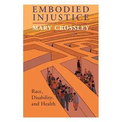 "Embodied Injustice: Race, Disability, and Health" - "" ("Crossley Mary")