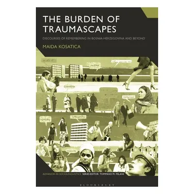 "The Burden of Traumascapes: Discourses of Remembering in Bosnia-Herzegovina and Beyond" - "" ("