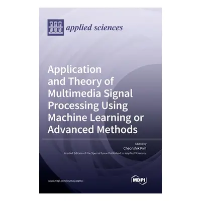 "Application and Theory of Multimedia Signal Processing Using Machine Learning or Advanced Metho