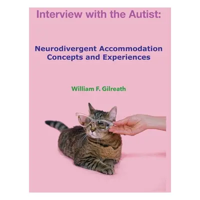 "Interview with the Autist: Neurodivergent Accommodation Concepts and Experiences" - "" ("Gilrea