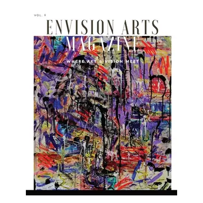 "Envision Arts Magazine Volume 9" - "" ("Arts Envision")