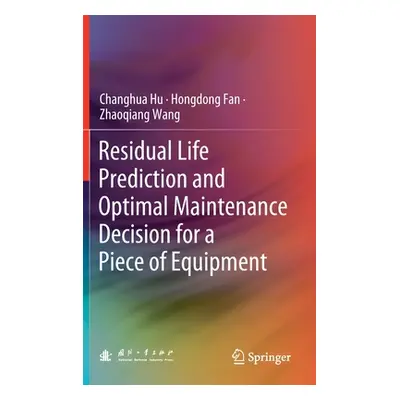 "Residual Life Prediction and Optimal Maintenance Decision for a Piece of Equipment" - "" ("Hu C