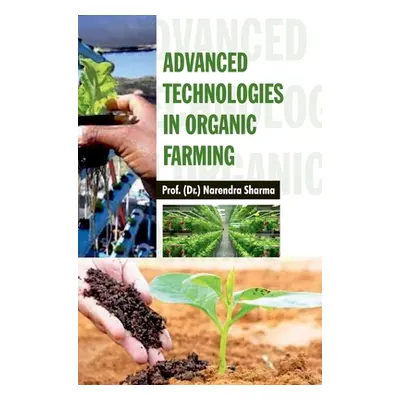 Advanced Technologies in Organic Farming (Sharma Narendra)