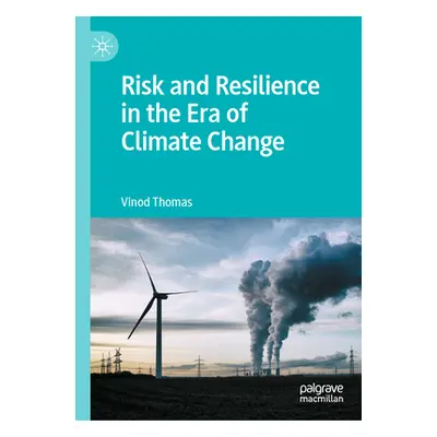 "Risk and Resilience in the Era of Climate Change" - "" ("Thomas Vinod")