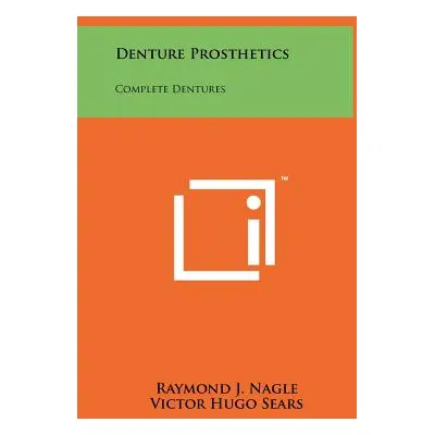 "Denture Prosthetics: Complete Dentures" - "" ("Nagle Raymond J.")