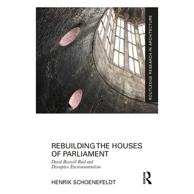 "Rebuilding the Houses of Parliament: David Boswell Reid and Disruptive Environmentalism" - "" (