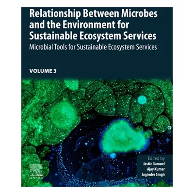 "Relationship Between Microbes and the Environment for Sustainable Ecosystem Services, Volume 3: