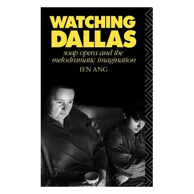 "Watching Dallas: Soap Opera and the Melodramatic Imagination" - "" ("Ang Ien")