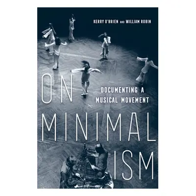 "On Minimalism: Documenting a Musical Movement" - "" ("O'Brien Kerry")