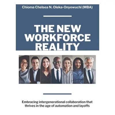 "The New Workforce Reality: Embracing Intergenerational Collaboration That Thrives in the Age of