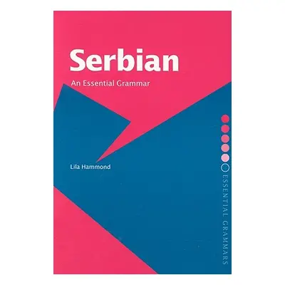 "Serbian: An Essential Grammar: An Essential Grammar" - "" ("Hammond Lila")