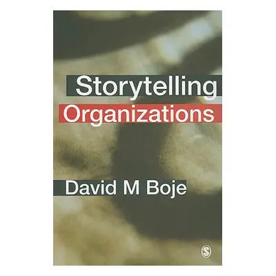 "Storytelling Organizations" - "" ("Boje David M.")