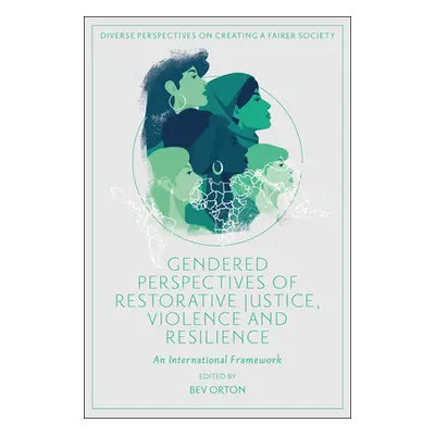 "Gendered Perspectives of Restorative Justice, Violence and Resilience: An International Framewo