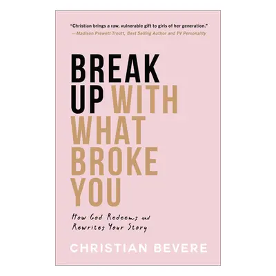 "Break Up with What Broke You" - "" ("Bevere Christian")