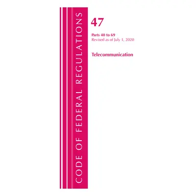 "Code of Federal Regulations, Title 47 Telecommunications 40-69, Revised as of October 1, 2020" 