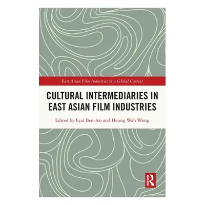 "Cultural Intermediaries in East Asian Film Industries" - "" ("Ben-Ari Eyal")