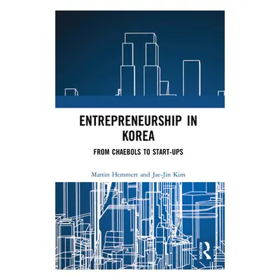 "Entrepreneurship in Korea: From Chaebols to Start-Ups" - "" ("Hemmert Martin")