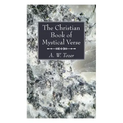 "The Christian Book of Mystical Verse" - "" ("Tozer A. W.")