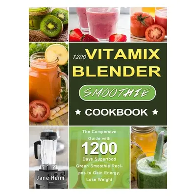 "1200 Vitamix Blender Smoothie Cookbook: The Compersive Guide with 1200 Days Superfood Green Smo