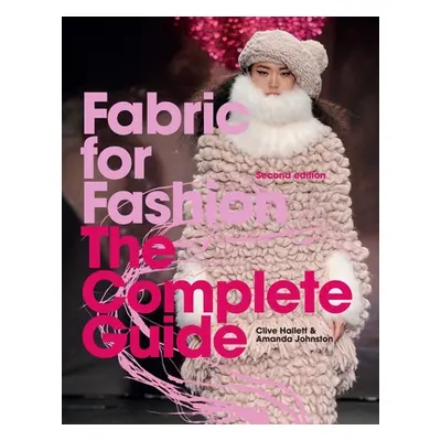 "Fabric for Fashion: The Complete Guide Second Edition" - "" ("Hallett Clive")