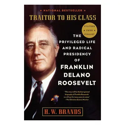 "Traitor to His Class: The Privileged Life and Radical Presidency of Franklin Delano Roosevelt" 