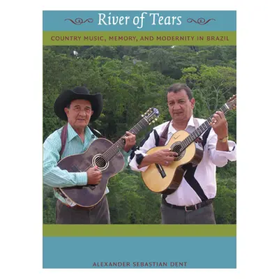 "River of Tears: Country Music, Memory, and Modernity in Brazil" - "" ("Dent Alexander")