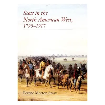 "Scots in the North American West, 1790-1917" - "" ("Szasz Ferenc")