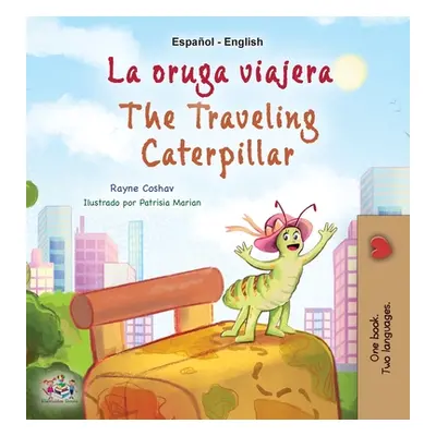 "The Traveling Caterpillar (Spanish English Bilingual Children's Book)" - "" ("Coshav Rayne")