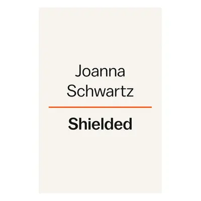 "Shielded: How the Police Became Untouchable" - "" ("Schwartz Joanna")