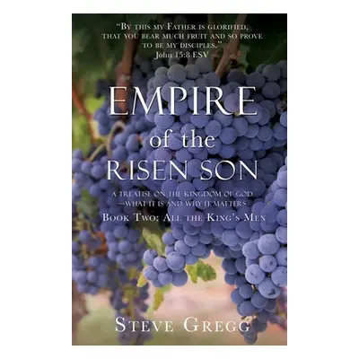 "Empire of the Risen Son: A Treatise on the Kingdom of God-What it is and Why it Matters Book Tw