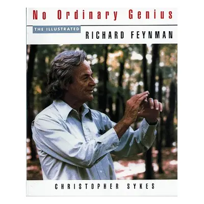 "No Ordinary Genius: The Illustrated Richard Feynman" - "" ("Feynman Richard P.")