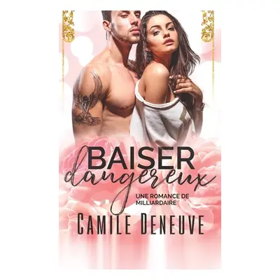 "Baiser dangereux: Une Romance de Milliardaire" - "" ("Deneuve Camile")