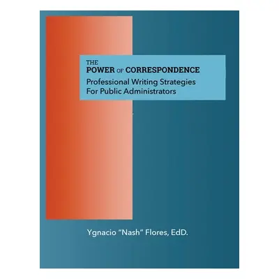 "The Power of Communication: Professional Writing Strategies for Public Administrators" - "" ("F