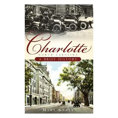 "Charlotte, North Carolina: A Brief History" - "" ("Kratt Mary")