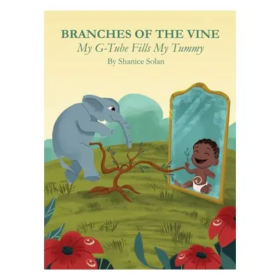 "BRANCHES OF THE VINE- My G-Tube Fills My Tummy" - "" ("Solan Shanice")