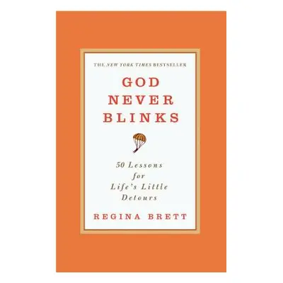 "God Never Blinks: 50 Lessons for Life's Little Detours" - "" ("Brett Regina")