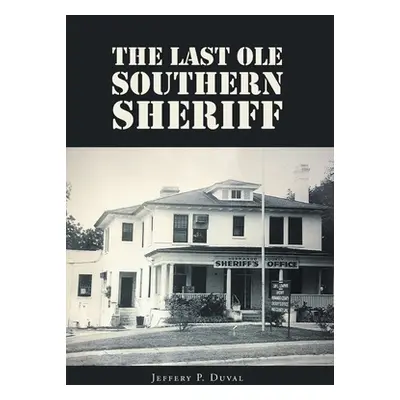 "The Last Ole Southern Sheriff" - "" ("Duval Jeffery P.")