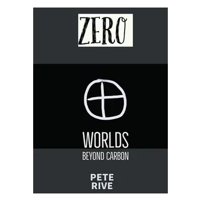 "Zero: Worlds Beyond Carbon" - "" ("Rive Pete B.")