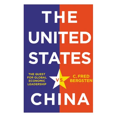 "The United States vs. China: The Quest for Global Economic Leadership" - "" ("Bergsten C. Fred"