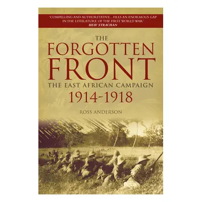 "The Forgotten Front: The East African Campaign 1914-1918" - "" ("Anderson Ross")