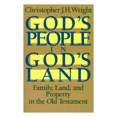 "God's People in God's Land: Family, Land, and Property in the Old Testament" - "" ("Wright Chri