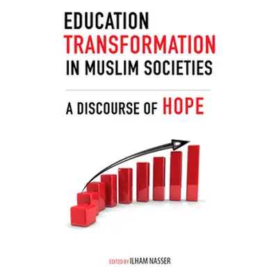 "Education Transformation in Muslim Societies: A Discourse of Hope" - "" ("Nasser Ilham")