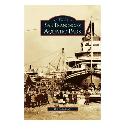 "San Francisco's Aquatic Park" - "" ("Pickelhaupt Bill")