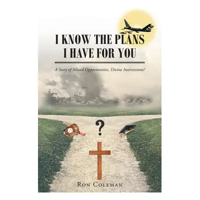 "I Know the Plans I Have for You: A Story of Missed Opportunities, Divine Intercessions?" - "" (